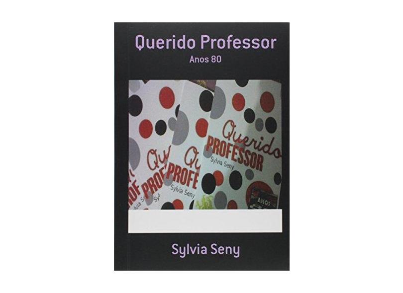 Querido Professor - Sylvia Seny - 9788565194013