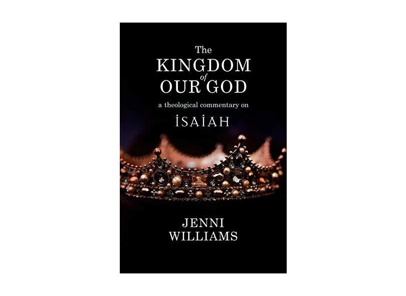 The kingdom of our god a theological commentary on isaiah com o melhor