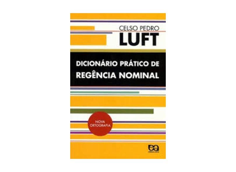 Dicionário Prático de Regência Nominal - 5ª Ed. Nova Ortografia - Luft, Celso Pedro - 9788508127641