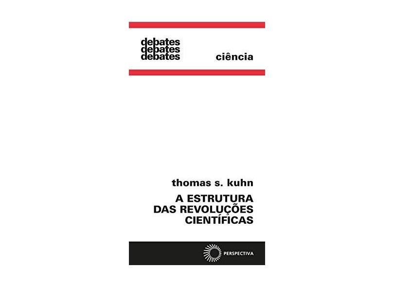 A Estrutura das Revoluções Científicas - Col. Debates 115 - Kuhn, Thomas S - 9788527301114