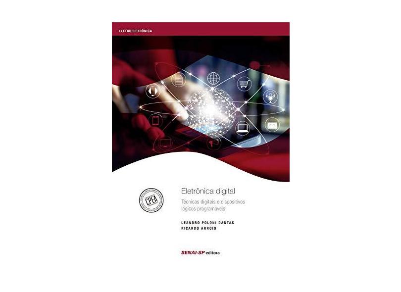 Eletrônica Digital - Técnicas Digitais e Dispositivos Lógicos Programáveis - Dantas, Leandro Poloni; Arroio, Ricardo - 9788565418911