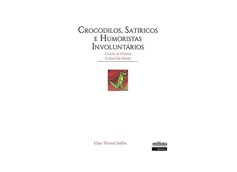 Crocodilos, Satíricos E Humoristas Involuntários - "saliba, Elias Thomé" - 9788584991129
