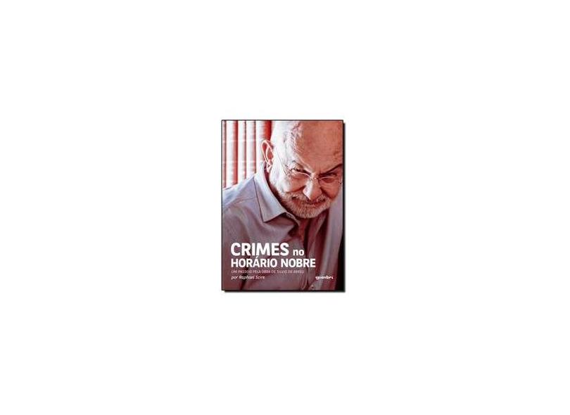 Crimes No Horário Nobre - Um Passeio Pela Obra de Silvio de Abreu - Scire, Raphael - 9788581083308