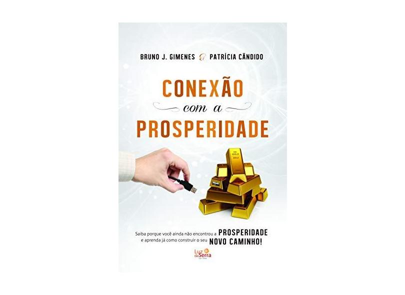 Conexão Com A Prosperidade - Cândido, Patricia; J. Gimenes, Bruno - 9788564463219