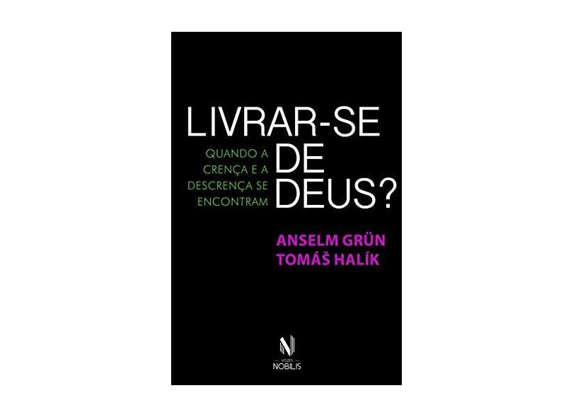 Livrar-Se de Deus? Quando A Crença e A Descrença Se Encontram - Grün, Anselm - 9788532654687