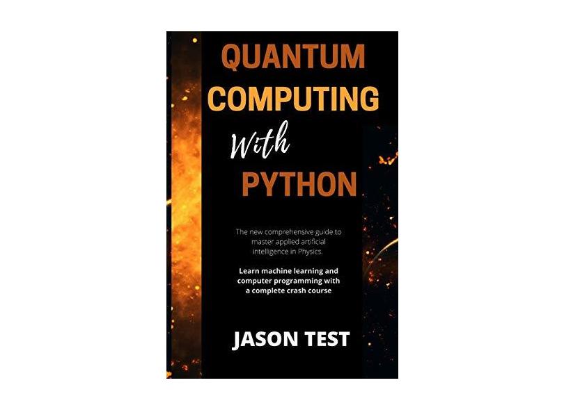 Quantum Computing with Python The new comprehensive guide to master