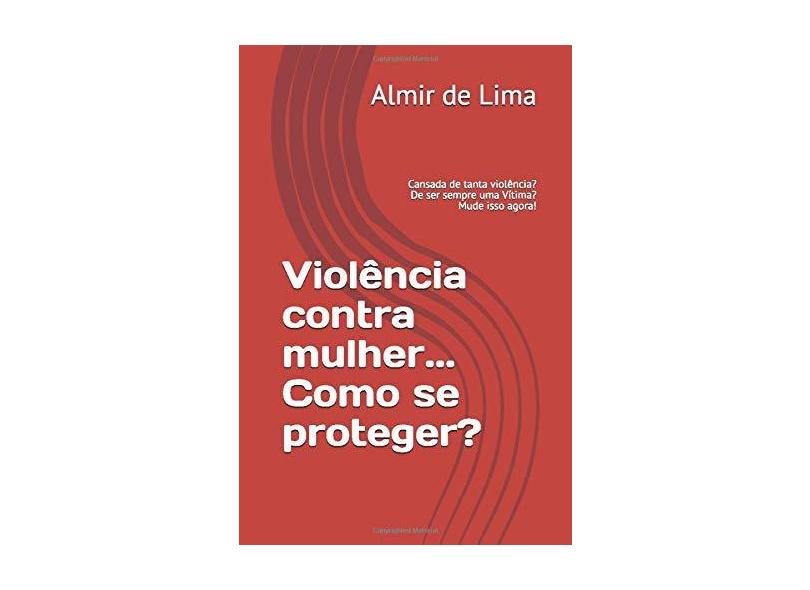 Violência Contra Mulher. Como Se Proteger - Almir De Lima - 9788590701712