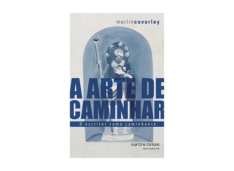 A Arte de Caminhar - o Escritor Como Caminhante - Coverley, Merlin - 9788580631760