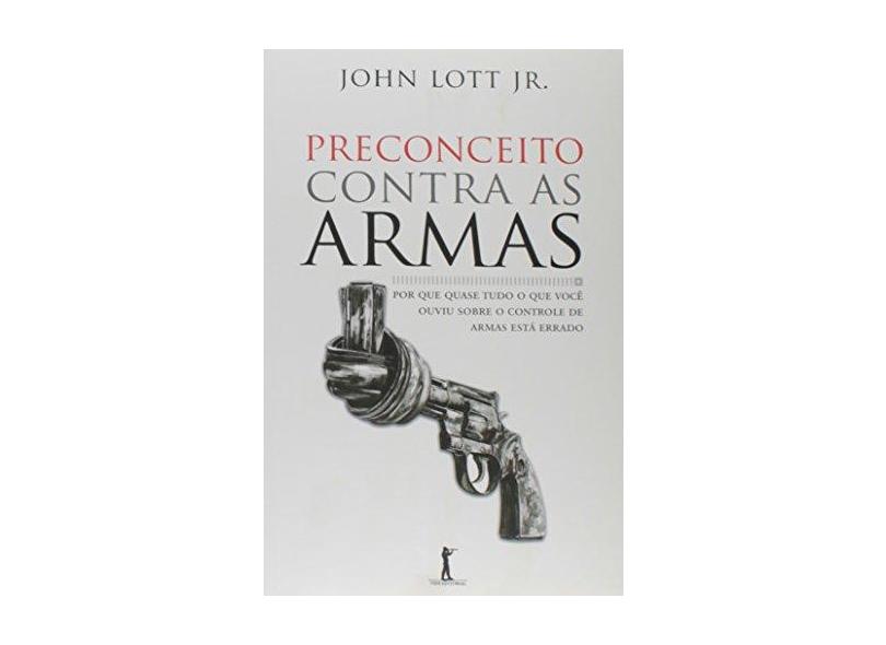 Preconceito Contra As Armas - Lott Jr., John - 9788567394671