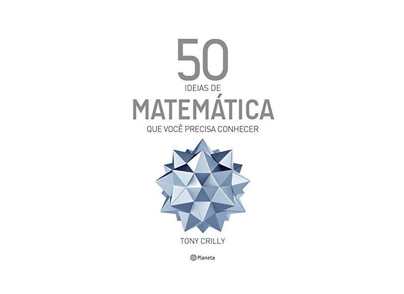 50 Ideias de Matemática que Você Precisa Conhecer - Tony Crilly - 9788542208863