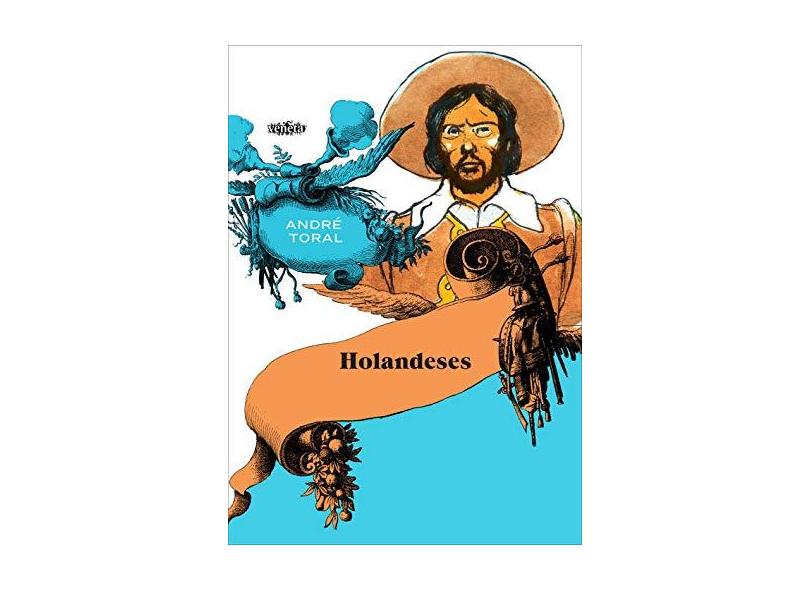 Holandeses - Andr&#233; Toral - 9788563137654
