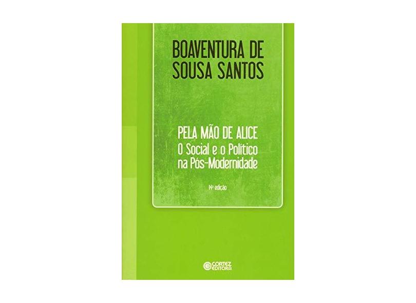 Pela Mão de Alice - o Social e o Político na Pós-modernidade - 14ª Ed. 2013 - Santos, Boaventura De Sousa - 9788524920325