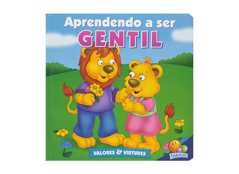 Aprendendo A Ser Gentil - Col. Valores e Virtudes - Editora Todolivro - 9788537626399