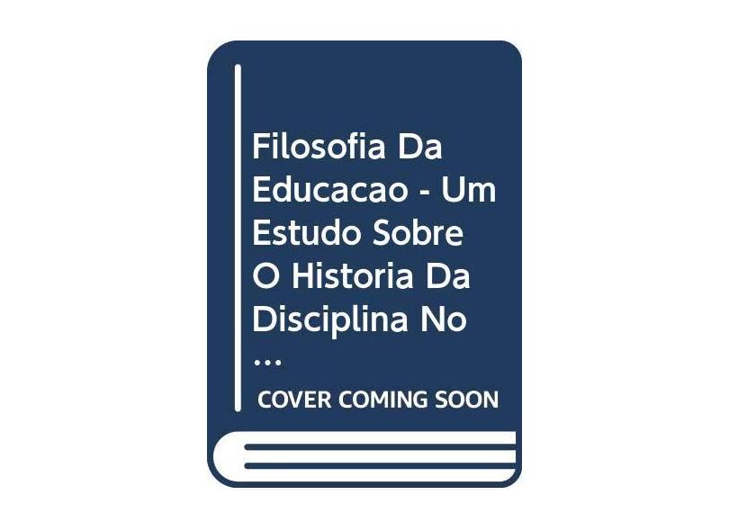 Filosofia da Educação - Um Estudo Sobre A História da Disciplina No Brasil - Tomazetti, Elisete M.; - 9788574293615