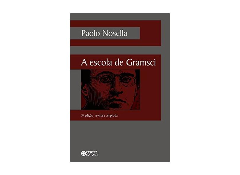 A Escola de Gramsci - Paolo Nosella - 9788524925122
