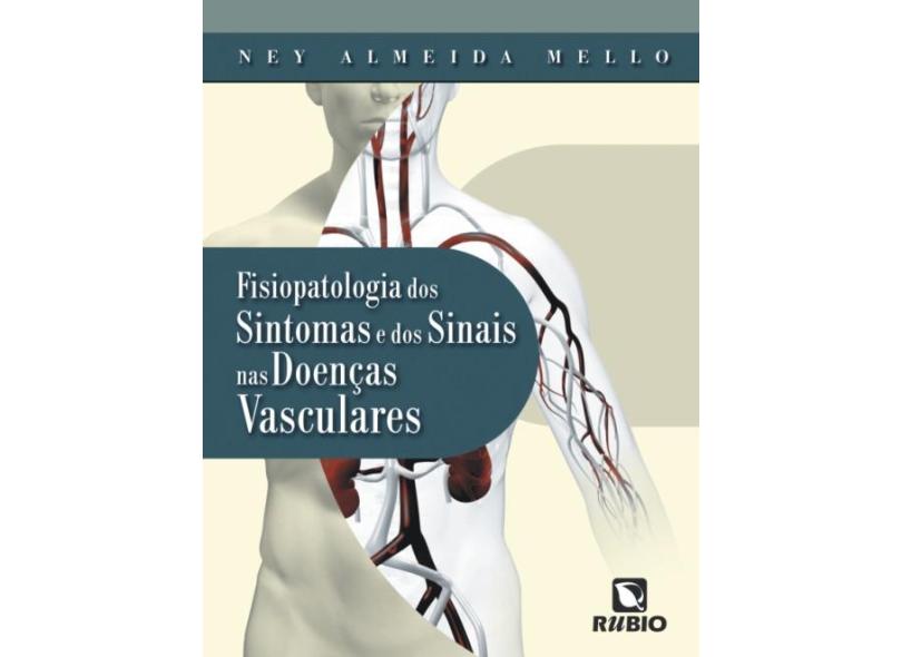 Fisiopatologia dos Sintomas e dos Sinais nas Doenças Vasculares - Mello - 9788577710225