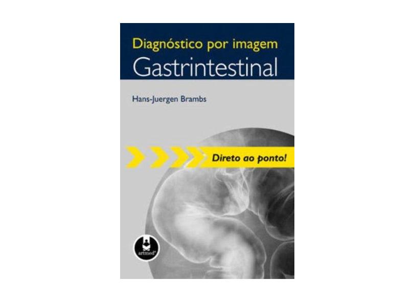 Diagnóstico Por Imagem Gastrintestinal - Col. Direto ao Ponto - Brambs, Hans-juergen - 9788536319742