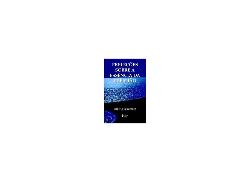 Preleções Sobre a Essência da Religião - Feuerbach , Ludwig - 9788532638786