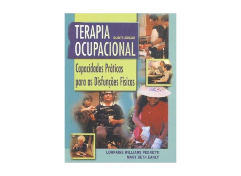 Terapia Ocupacional - 5ª Edição - Pedretti, Lorraine Williams; Early, Mary Beth - 9788572414890