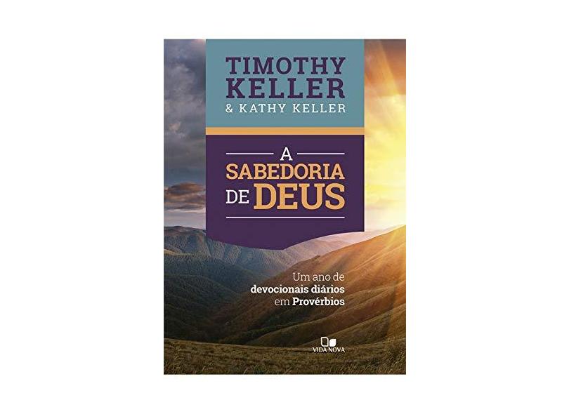 A Sabedoria de Deus - Um Ano de Devocionais Diários em Provérbios - Timothy Keller - 9788527508865