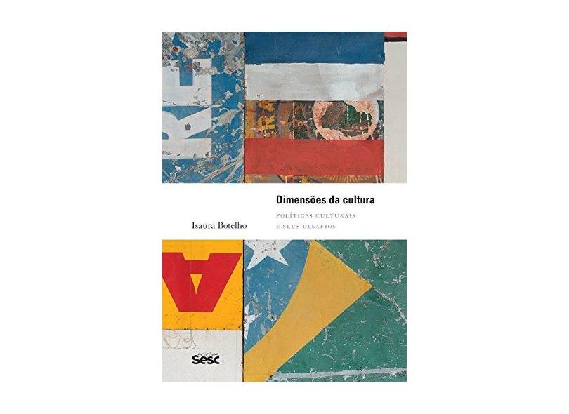 Dimensões da Cultura: Políticas Culturais e Seus Desafios - Isaura Botelho - 9788569298779