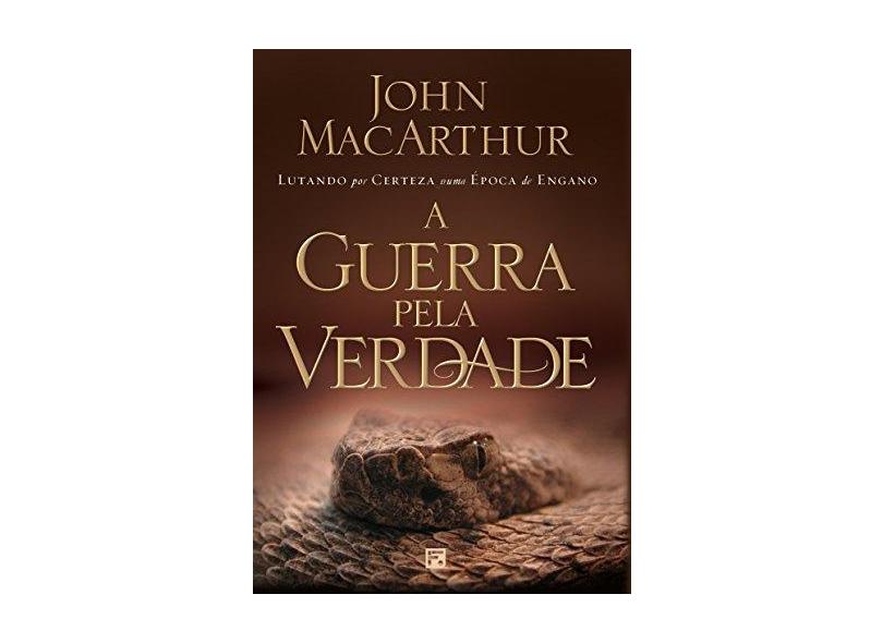 A Guerra Pela Verdade. Lutando por Certeza Numa Época de Engano - John Macarthur - 9788599145371
