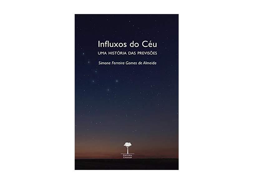 Influxos do Céu: uma História das Previsões - Simone Ferreira Gomes De Almeida - 9788555710346