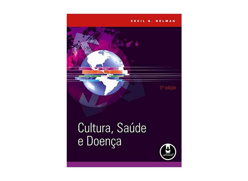 Cultura, Saúde & Doença - 5º Ed. 2009 - Helman, Cecil G. - 9788536317953