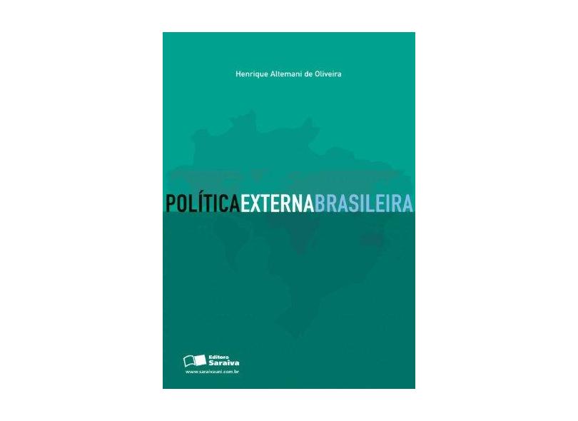 Política Externa Brasileira - Oliveira, Henrique Altemani De - 9788502051928