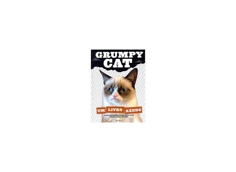 Um Livro Azedo - Dicas e Atividades Para Você Ficar de Mal Com o Mundo - Grumpy Cat - 9788581741581