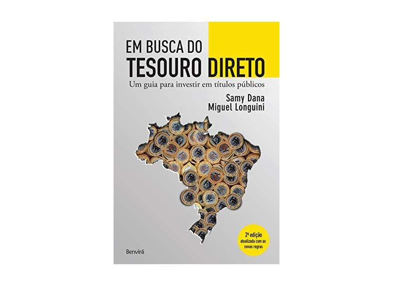 Em Busca do Tesouro Direto - Um Guia Para Investir Em Títulos Públicos - 2ª Ed. 2015 - Dana, Samy; Longuini, Miguel - 9788582402009
