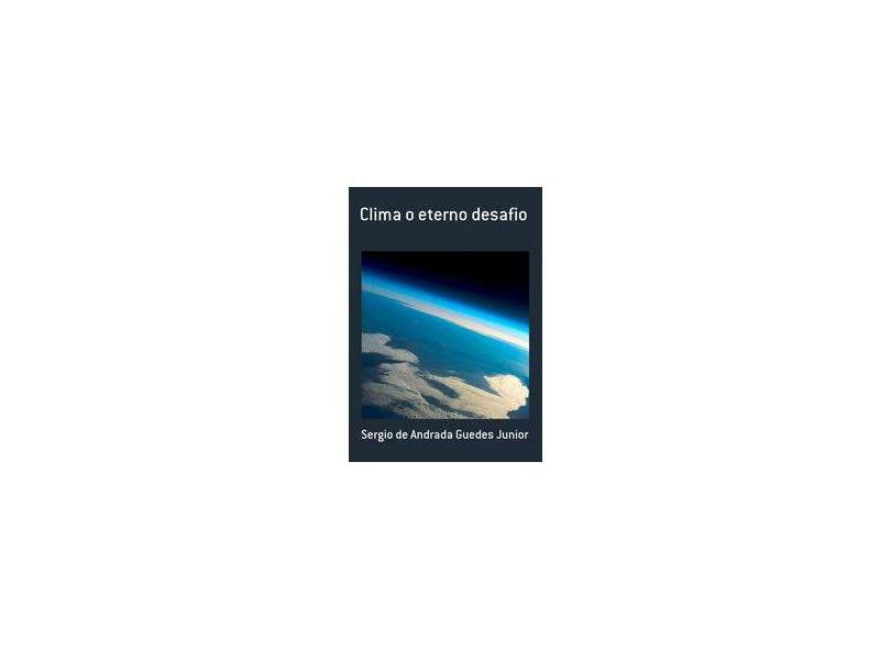 Clima o Eterno Desafio - Sergio De Andrada Guedes Junior - 9788580452235