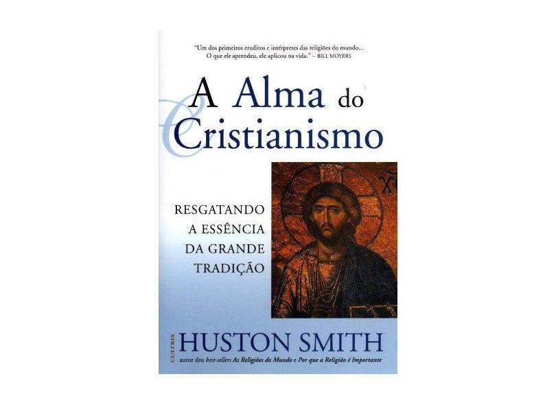 A Alma do Cristianismo - Smith, Huston - 9788531609572