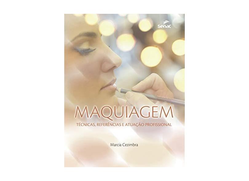 Maquiagem. Técnicas, Referencia e Atuação Profissional - Marcia Cezimbra - 9788539612161
