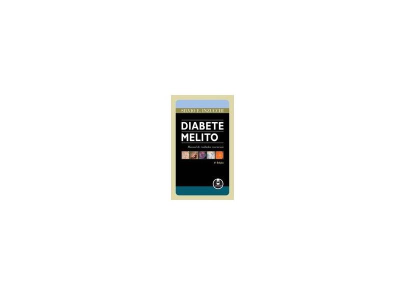 Diabete Melito - Manual de Cuidados Essenciais - 6ª Ed. 2007 - Inzucchi, Silvio E. - 9788536307619