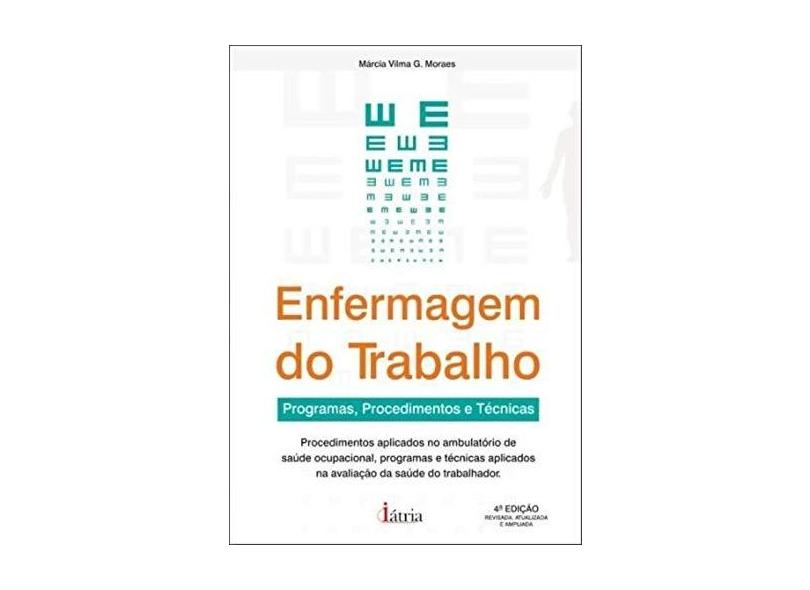 Enfermagem do Trabalho - Programas, Procedimentos e Técnicas - 4ª Ed. 2012 - Moraes, Marcia Vilma G. - 9788576140733