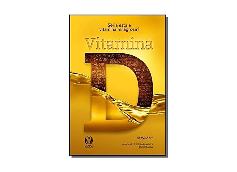 Vitamina D - Seria Esta A Vitamina Milagrosa? - Wishart, Ian - 9788568014172