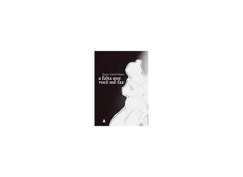 A Falta que Você Me Faz - Oates, Joyce Carol - 9788520919378