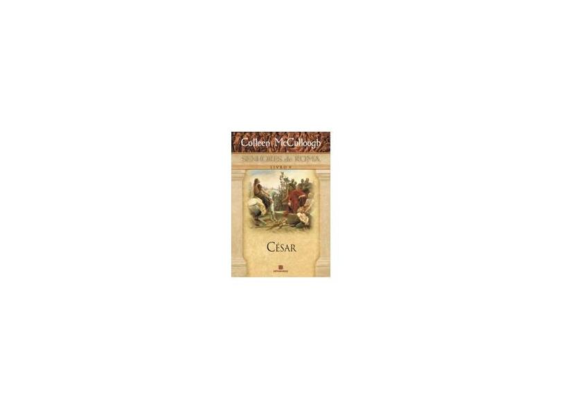 Senhores de Roma - Livro V - César - Mccullough, Colleen - 9788528616422