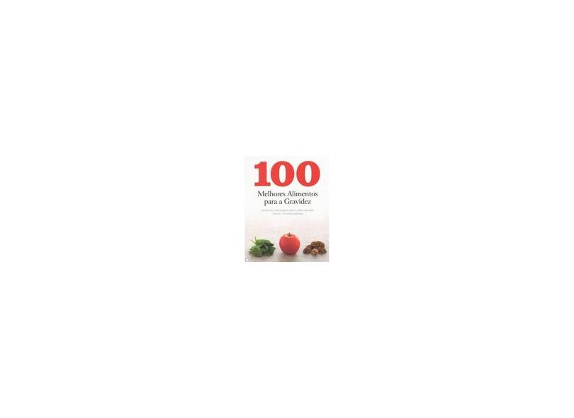 100 Melhores Alimentos Para A Gravidez - Parragon Books - 9781445492605