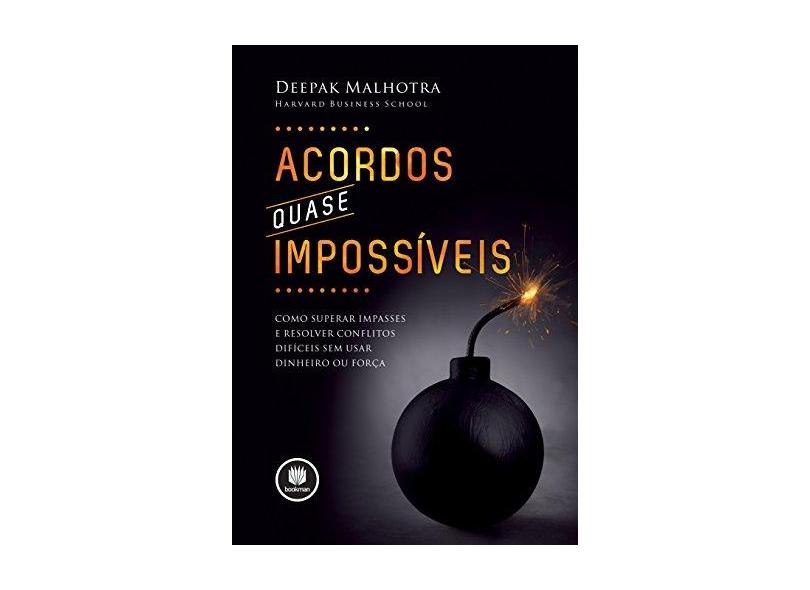 Acordos Quase Impossiveis - Malhotra, Deepak; - 9788582604151