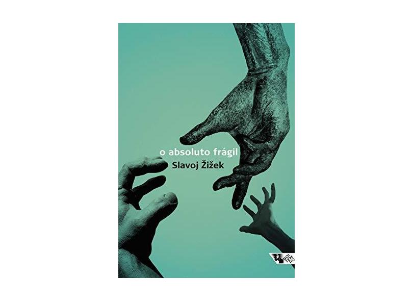 O Absoluto Frágil - Slavoj Zizek - 9788575594612