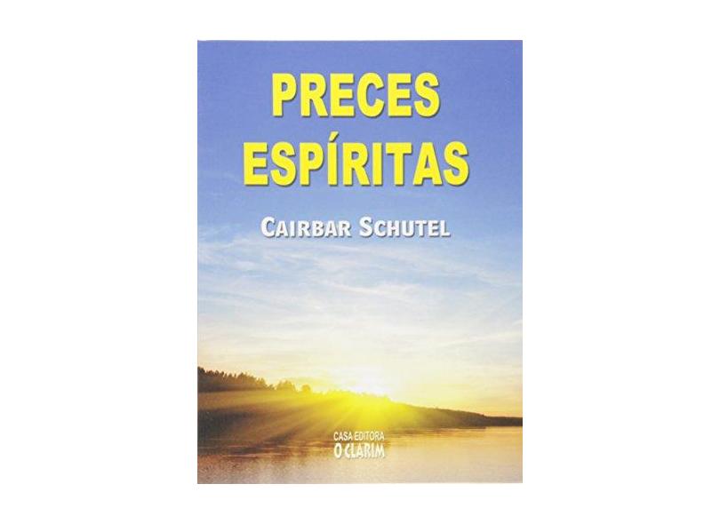 Preces Espíritas - Schutel, Cairbar; - 9788573571448