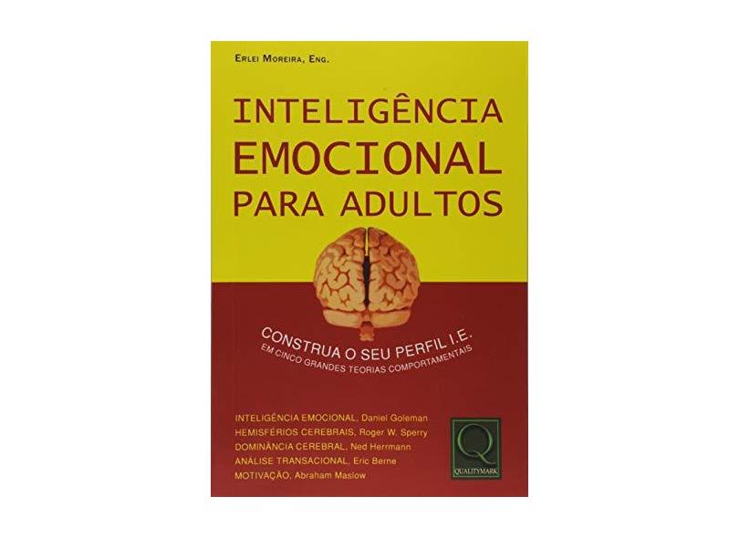 Inteligência emocional para adultos. Construa seu perfil de I.E. Em cinco teorias comportamentais - Erlei Moreira - 9788541403429
