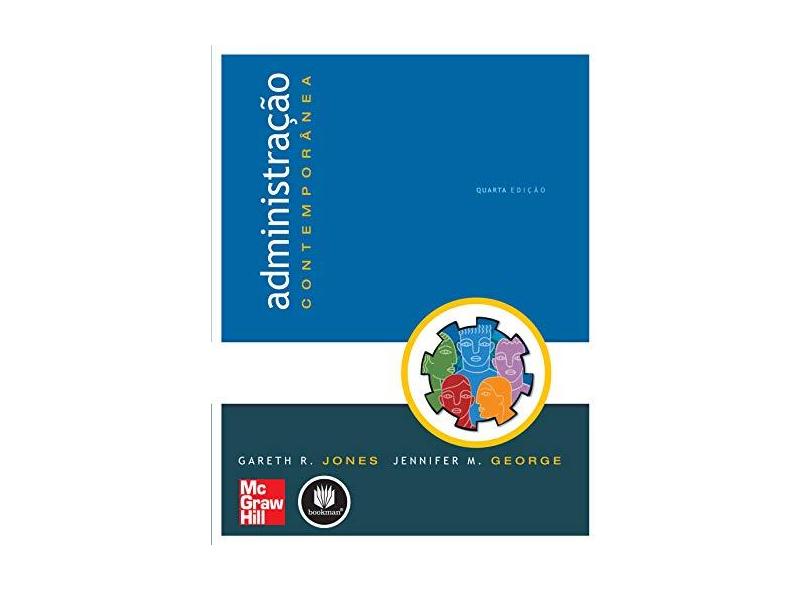 Administração Contemporânea - 4ª Ed. - Jones, Gareth R.; George, Jennifer M. - 9788586804724