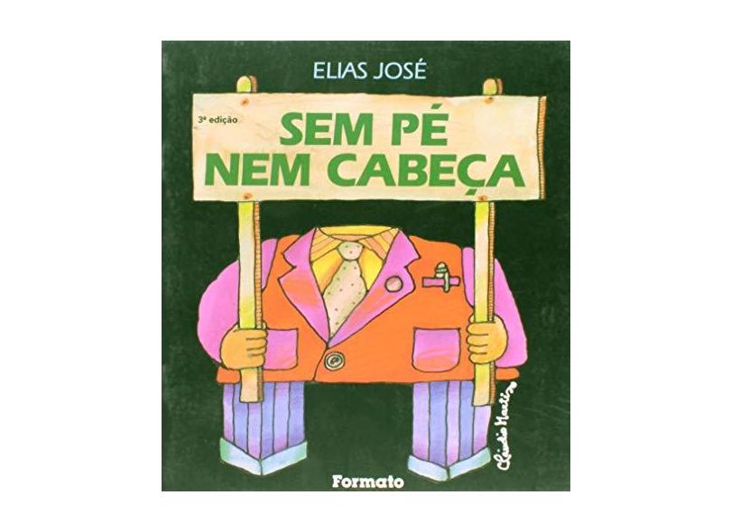 Sem Pé Nem Cabeça - Conforme a Nova Ortografia - 4ª Ed. - José, Elias - 9788572080682