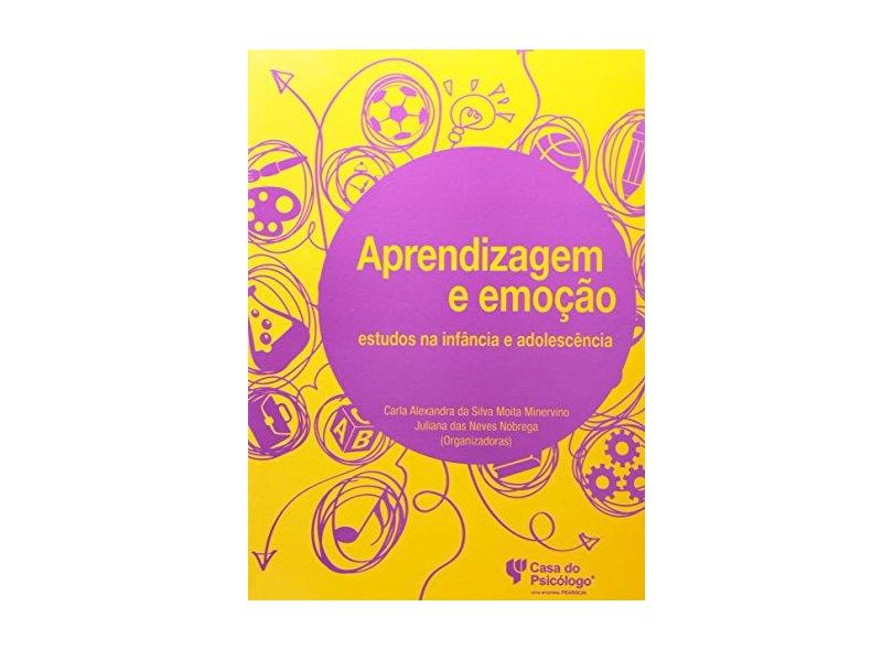 Aprendizagem e Emoção - Estudos na Infância e Adolescência - Minervino, Carla Alexandra Da Silva Moita; Nóbrega, Juliana Das Neves - 9788580402247