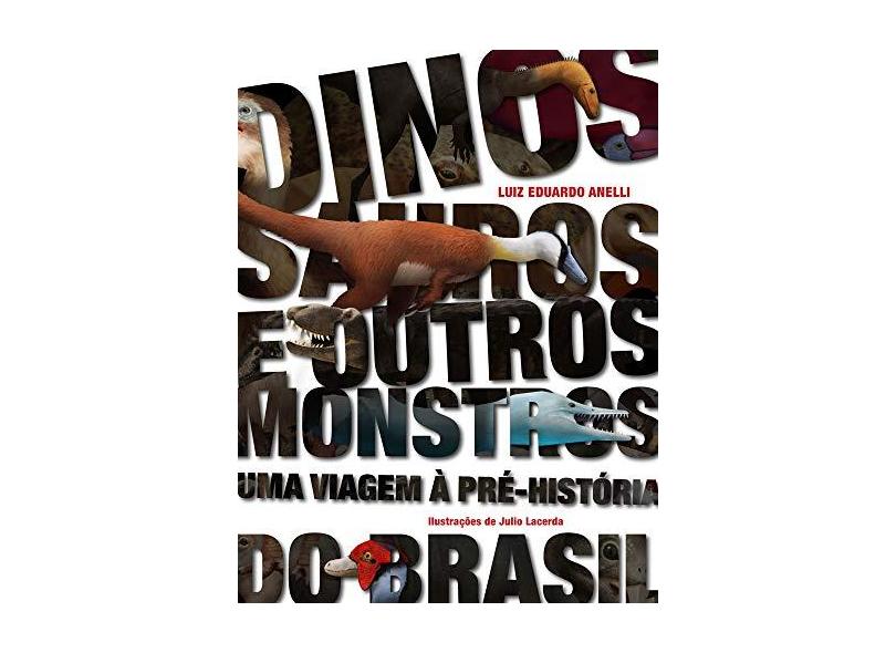 Dinossauros e Outros Monstros. Uma Viagem à Pré-História do Brasil - Luiz Eduardo Anelli - 9788531415807