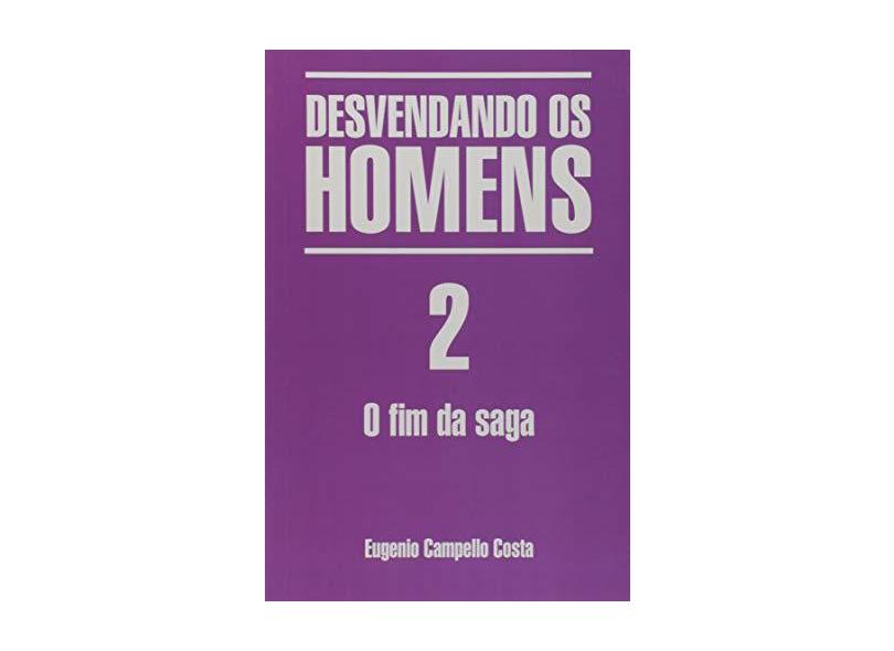 Desvendando Os Homens 2 – o Fim da Saga - Costa,eugenio Campello - 9788541113670