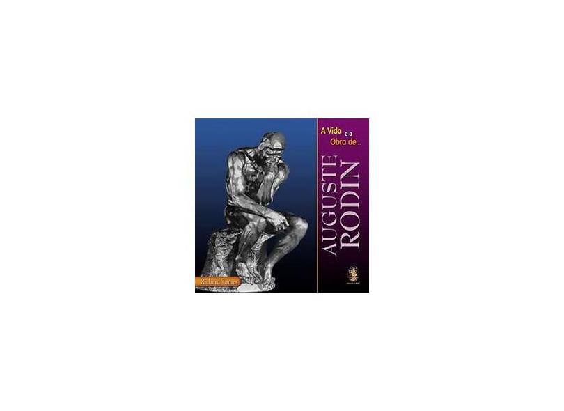 A Vida e a Obra de Auguste Rodin - Richard Tames - 9788537000359